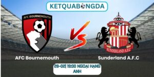 Soi kèo AFC Bournemouth vs Sunderland A.F.C (28-02| 19:00, Ngoại hạng Anh)