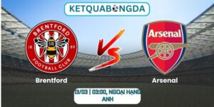 Soi kèo Brentford vs Arsenal (13/03 | 03:00, Ngoại hạng Anh)
